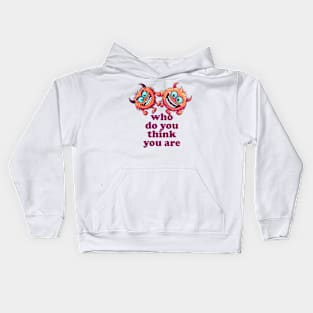 who do you think you are Kids Hoodie